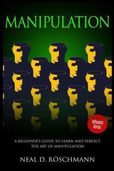 Paperback Manipulation: A Beginner's Guide to Learn and Perfect the Art of Manipulation Book