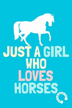 Just A Girl Who Loves Horses: Blank Lined Notebook Journal: Gifts For Horse Lovers Riders 6x9 | 110 Blank Pages | Plain White Paper | Soft Cover Book