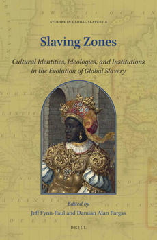 Paperback Slaving Zones: Cultural Identities, Ideologies, and Institutions in the Evolution of Global Slavery Book
