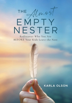 Hardcover The Almost Empty Nester: Rediscover Who You Are BEFORE Your Kids Leave the Nest Book