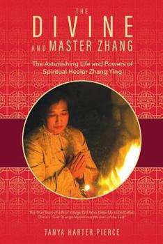 Paperback The Divine and Master Zhang: The Astonishing Life and Powers of Spiritual Healer Zhang Ying Book