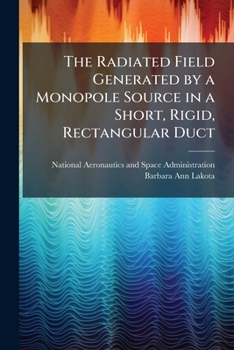 Paperback The Radiated Field Generated by a Monopole Source in a Short, Rigid, Rectangular Duct Book