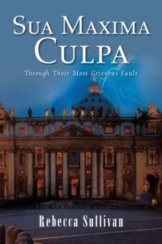Paperback Sua Maxima Culpa: Through Their Most Grievous Fault Book