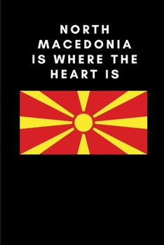 Paperback North Macedonia Is Where the Heart Is: Country Flag A5 Notebook to write in with 120 pages Book