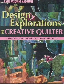 Paperback Design Explorations for the Creative Quilter: Easy-To-Follow Lessons for Dynamic Art Quilts Book