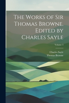 Paperback The Works of Sir Thomas Browne. Edited by Charles Sayle; Volume 3 Book