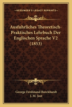 Paperback Ausfuhrliches Theoretisch-Praktisches Lehrbuch Der Englischen Sprache V2 (1853) [German] Book