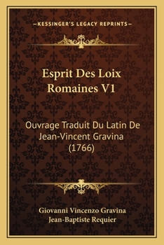 Paperback Esprit Des Loix Romaines V1: Ouvrage Traduit Du Latin De Jean-Vincent Gravina (1766) [French] Book