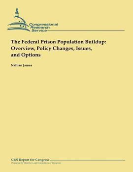 Paperback The Federal Prison Population Buildup: Overview, Policy Changes, Issues, and Options Book