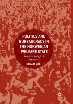 Paperback Politics and Bureaucracy in the Norwegian Welfare State: An Anthropological Approach Book