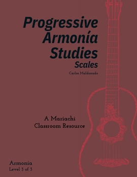 Progressive Armonia Studies Level 3 Scales Armonia : A Mariachi Classroom Resource