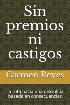 Paperback Sin premios ni castigos: La ruta hacia una disciplina basada en consecuencias [Spanish] Book