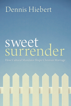 Hardcover Sweet Surrender: How Cultural Mandates Shape Christian Marriage Book
