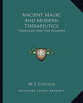 Paperback Ancient Magic And Modern Therapeutics: Paracelsus And Von Helmont Book