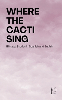 Where the Cacti Sing: Bilingual Stories in Spanish and English