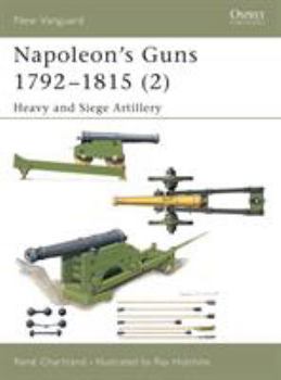 Napoleon's Guns 1792-1815: Heavy and Siege Artillery v. 2 (New Vanguard) - Book #2 of the Napoleon's Guns 1792-1815