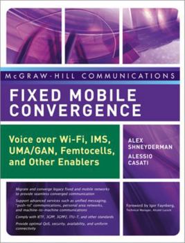 Hardcover Fixed Mobile Convergence: Voice Over Wi-Fi, Ims, Uma and Other Fmc Enablers Book