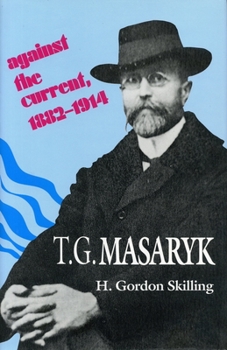 Hardcover T. G. Masaryk: Against the Current, 1882-1914 Book