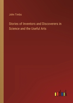 Paperback Stories of Inventors and Discoverers in Science and the Useful Arts Book