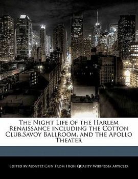 The Night Life of the Harlem Renaissance Including the Cotton Club,Savoy Ballroom, and the Apollo Theater