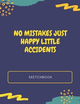 Paperback No Mistakes Just Happy Little Accidents Sketchbook - Blank Sketchbook Journal For All Ages - 120 pages - 8.5x11 Book