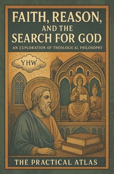 Faith, Reason, and the Search for God: An Exploration of Theological Philosophy (Half Hour Help: Philosophy Series)