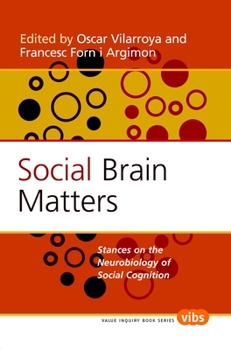 Social Brain Matters: Stances On The Neurobiology Of Social Cognition. (Value Inquiry Book)