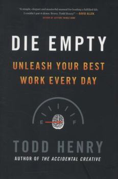 Hardcover Die Empty: Unleash Your Best Work Every Day Book