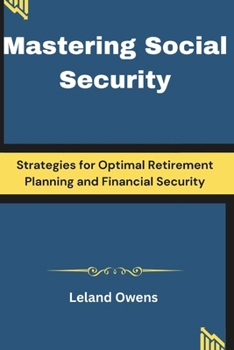 Paperback Mastering Social Security: Strategies for Optimal Retirement Planning and Financial Security Book