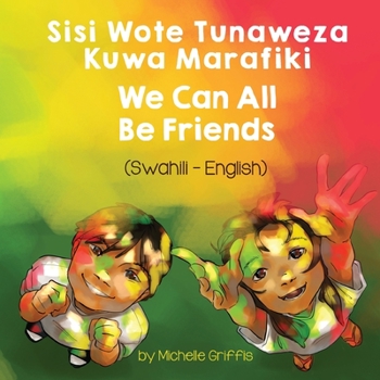 Paperback We Can All Be Friends (Swahili-English): Sisi Wote Tunaweza Kuwa Marafiki [Swahili] Book