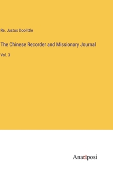 Hardcover The Chinese Recorder and Missionary Journal: Vol. 3 Book