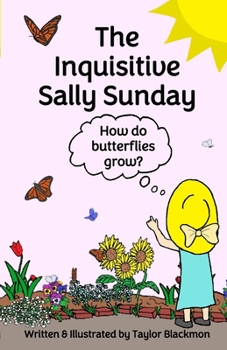 Paperback The Inquisitive Sally Sunday: How do butterflies grow? Book