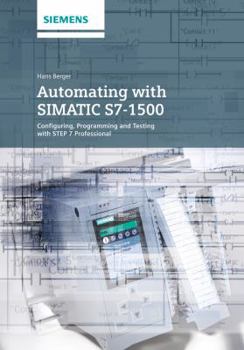 Hardcover Automating with Simatic S7-1500: Configuring, Programming and Testing with Step 7 Professional Book