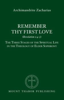 Remember Thy First Love (Revelation 2:4/5): The Three Stages of the Spiritual Life in the Theology of Elder Sophrony
