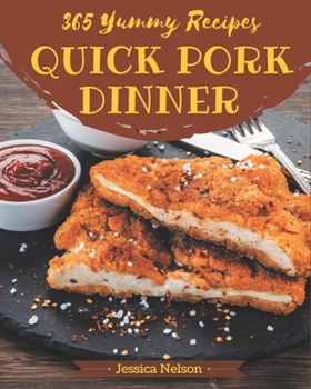 Paperback 365 Yummy Quick Pork Dinner Recipes: A Yummy Quick Pork Dinner Cookbook that Novice can Cook Book