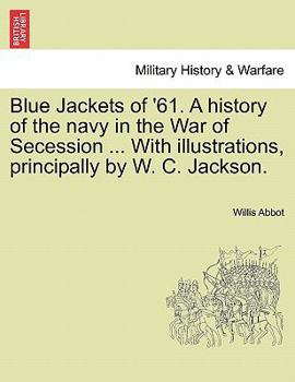 Paperback Blue Jackets of '61. a History of the Navy in the War of Secession ... with Illustrations, Principally by W. C. Jackson. Book