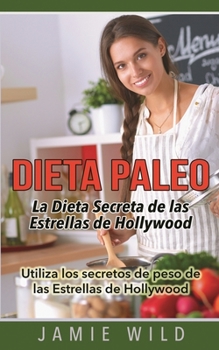 Paperback Dieta Paleo - La Dieta Secreta de las Estrellas de Hollywood: Utiliza los secretos de peso de las Estrellas de Hollywood [Spanish] Book
