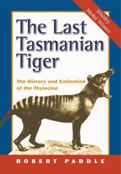 Paperback The Last Tasmanian Tiger: The History and Extinction of the Thylacine Book