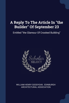 Paperback A Reply To The Article In "the Builder" Of September 23: Entitled "the Glamour Of Crooked Building" Book