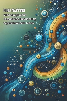 MIND MAPPING: Mindmapping für Persönliche Entwicklung. Organisiere Dein Leben (German Edition)