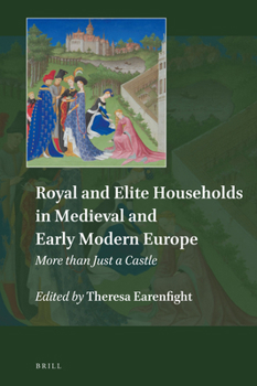 Hardcover Royal and Elite Households in Medieval and Early Modern Europe: More Than Just a Castle Book