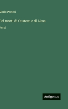 Hardcover Pei morti di Custoza e di Lissa: Versi [Italian] Book