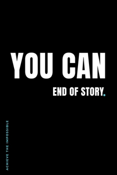 ACHIEVE THE IMPOSSIBLE You Can End of Story: Fitness and Weight loss Motivation Dot Grid Composition Notebook Get Fit and Stronger Gift for Workout Friend