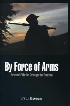 Hardcover By Force of Arms: Armed Etnic Groups in Burma Book