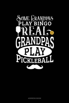 Paperback Some Grandpas Play Bingo Real Grandpas Play Pickleball: Address Book