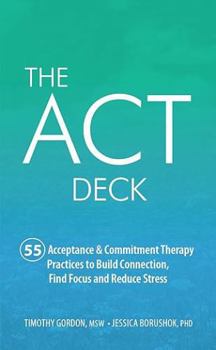 Misc. The ACT Deck: 55 Acceptance & Commitment Therapy Practices to Build Connection, Find Focus and Reduce Stress Book