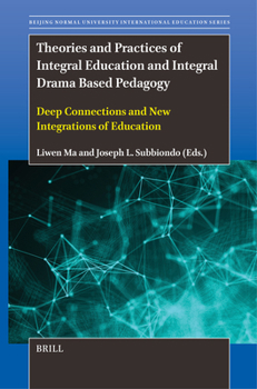 Paperback Theories and Practices of Integral Education and Integral Drama Based Pedagogy: Deep Connections and New Integrations of Education Book