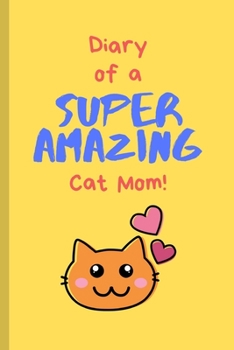 Paperback Diary of a Super Amazing Cat Mom!: Small Lined Notebook for Girls Book