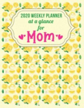 2020 Weekly Planner At a Glance for Mom: To be Super Organized for all the million things you have to do