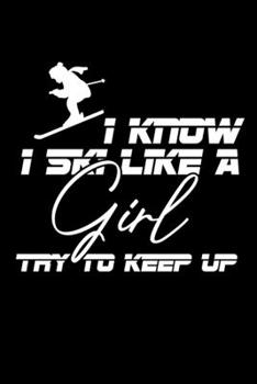 Paperback I Know I Ski Like A Girl Try To Keep Up: College Ruled Notebook (6x9 inches) with 120 Pages Book